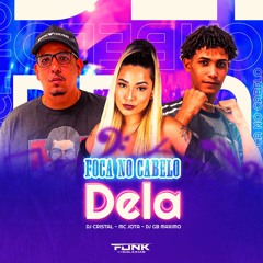 FOCA NO CABELO DELA - MC JOTA, DJ CRISTAL & DJ GB MAXIMO