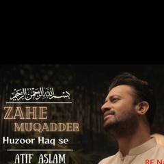 Zahe muqaddar/ Naat/ By Atif Aslam
