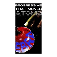 Progressive That Moves Atoms - Session Date #1