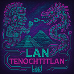 Lael_Music_TenochtiLAN_145_bpm