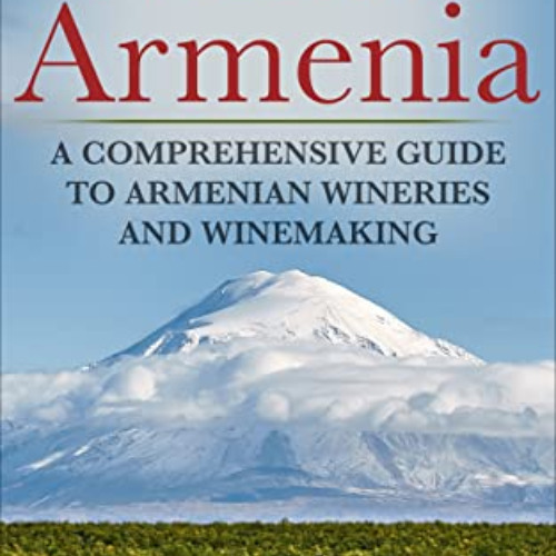 [READ] KINDLE ✅ Wines of Armenia: A Comprehensive Guide to Armenian Wineries and Wine