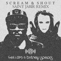 will.i.am - Scream & Shout ft. Britney Spears (Saint Jabir Remix) [FREE EXTENDED DL]