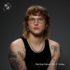 Mod Hyp Podcast 023. D. Tyrone