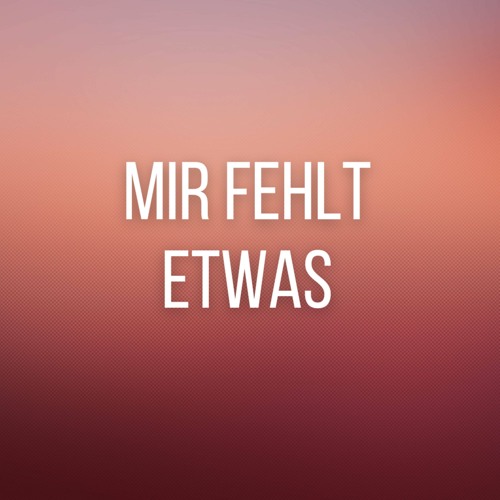 Mir fehlt etwas (Pastiche/Remix/Mashup)