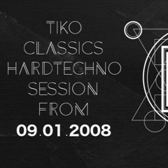 Tiko Classics - Hardtechno Session from 09.01.2008