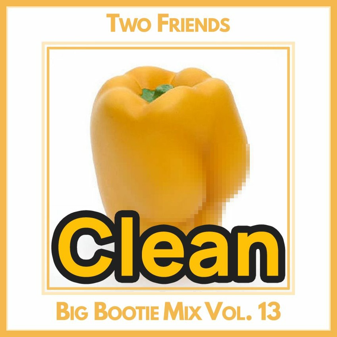 Stream 2F Big Bootie Mix, Volume 13 - Two Friends (Clean) by