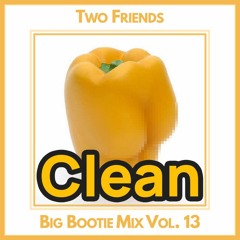 2F Big Bootie Mix, Volume 13 - Two Friends (Clean)
