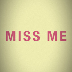MISS ME