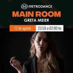 Main Room pres @ Greta Meier Agosto 23´