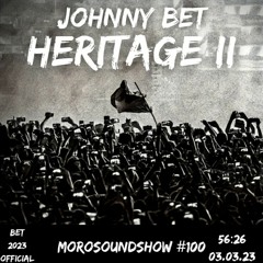 Johnny Bet - Heritage II (Morosoundshow #100 - ANNIVERSARY) PART 2