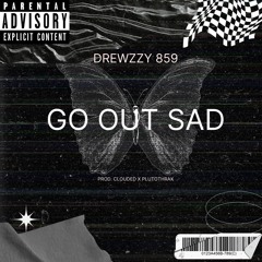 Drewzzy 859  - Go Out Sad (Prod. Clouded X Plutothrax)