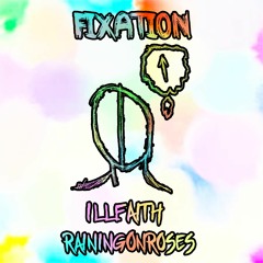 Fixation Feat. RainingOnRoses (Prod. Noria)