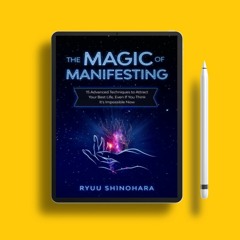 The Magic of Manifesting: 15 Advanced Techniques To Attract Your Best Life, Even If You Think I