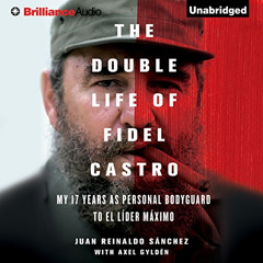 View EBOOK 💚 The Double Life of Fidel Castro: My 17 Years as Personal Bodyguard to E