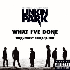 LINKIN PARK - WHAT I'VE DONE (TURRUMBLUT SCHRANZ EDIT) Free DL