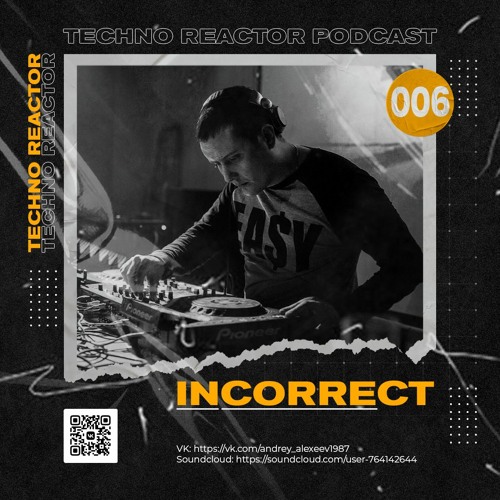 Techno Reactor Podcast #006 - Incorrect