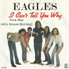 Eagles - I Can't Tell You Why (Flow-Rez Afro House Bootleg)