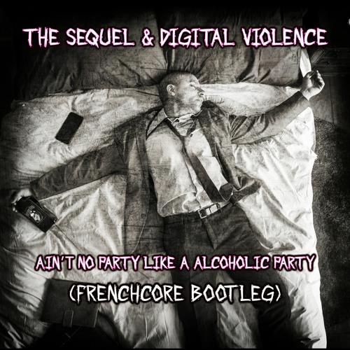 The Sequel & Digital Violence - Alcoholic Party Frenchcore Bootleg (Free Download)