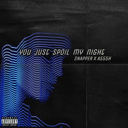 You just spoil my night - SNAPPER x A555H {Prod. Veins}
