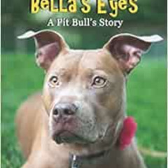 DOWNLOAD EBOOK 💑 The World Through Bella's Eyes: A Pit Bulls Story by Peter A Harrow