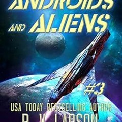 FREE EPUB 📗 Androids and Aliens (Star Runner Series Book 3) by B. V. Larson [PDF EBO