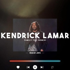 Kendrick Lamar - "FAMILY TIES" | @iamJHITZ Remix