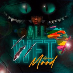 ALL WET 3 (AFRICAN MOOD)