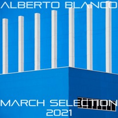 Alberto Blanco - March Selection / 2021