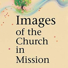 [View] EBOOK EPUB KINDLE PDF Images Of the Church in Mission by  John Driver 🗃️