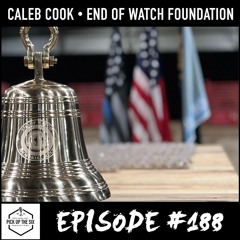 #188: Caleb Cook, End of Watch Foundation