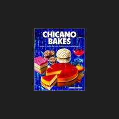 *(Download) *Full access Chicano Bakes: Recipes for Mexican Pan Dulce, Tamales, and My Favorite Dess