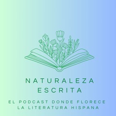 Naturaleza escrita - el podcast donde florece la literatura