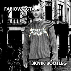 FABIOW - GTA (T3KN1K BOOTLEG) [FREE DOWNLOAD]