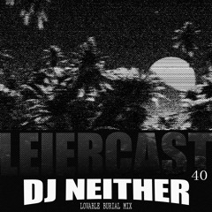 Leiercast #40 w/ DJ NEITHER