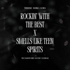 ROCKIN WITH THE BEST X SMELLS LIKE TEEN SPIRITS (THNDERZ X BONKA X ACINA)