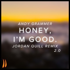 Honey, I'm Good. (Jordan Quill Remix 2.0)