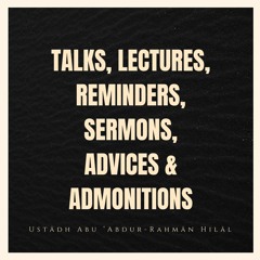 Kalimāt [Talks/Lectures] | (Non-Lessons) - Ustadh Abu ʿAbdur-Rahman Hilal (حفظه الله)