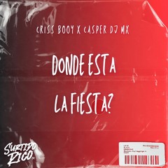 Criss Booy X Casper DJ MX - Dónde Está La Fiesta?