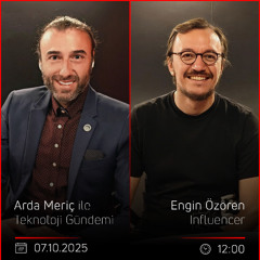 Engin Özören - Arda Meriç ile Teknoloji Gündemi