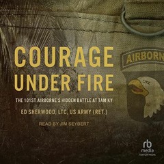 Get [EPUB KINDLE PDF EBOOK] Courage Under Fire: The 101st Airborne's Hidden Battle at Tam Ky by  Ed