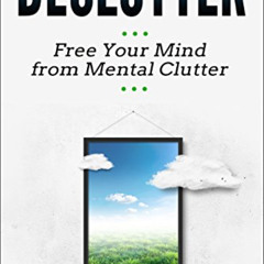 READ EBOOK 📬 Declutter: Free Your Mind from Mental Clutter by  Addison Fenn KINDLE P