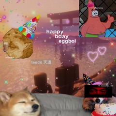 HAPPY BDAY EGGBOI!!! (ft. boodles)