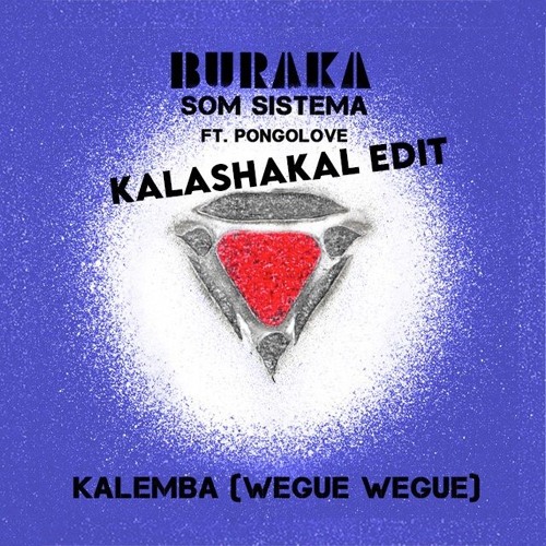 Buraka Som Sistema - Wegue Wegue (Kalashakal Edit)