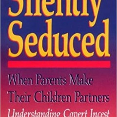 P.D.F. ⚡️ DOWNLOAD Silently Seduced: When Parents Make their Children Partners - Understanding Cover