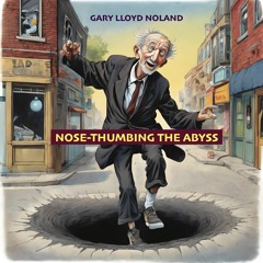 NOSE-THUMBING THE ABYSS