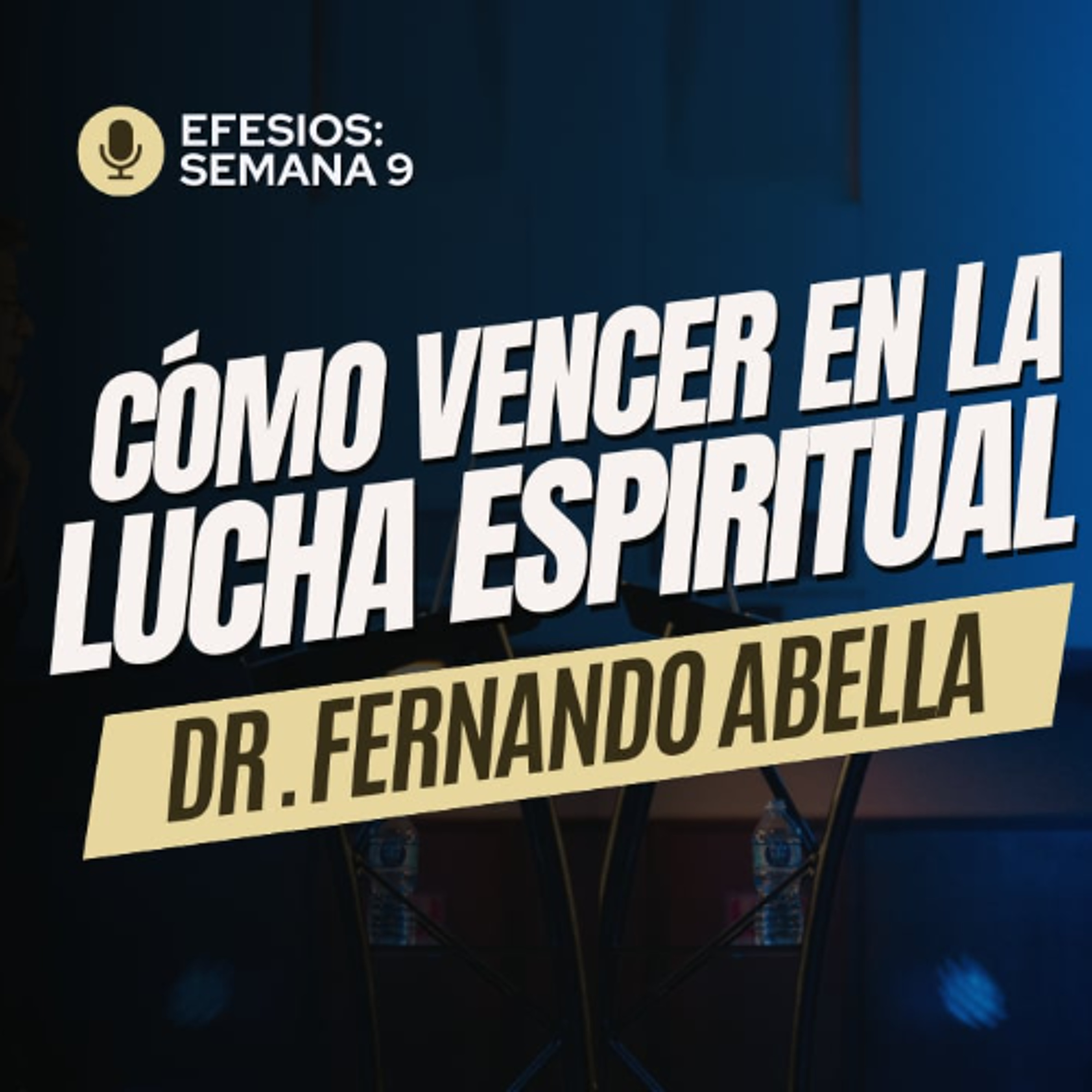 Semana 9 | Efesios: Cómo Vencer en la Lucha Espiritual | Dr. Fernando Abella episode artwork
