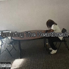 Ignoring The Heartbreak