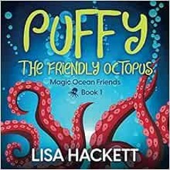 [View] [EBOOK EPUB KINDLE PDF] Puffy the Friendly Octopus: Magic Ocean Friends Book 1