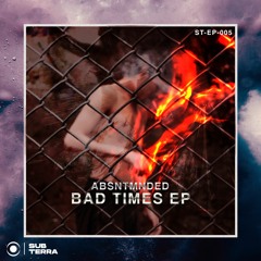 Absntmnded - Bad Times (Original Mix)