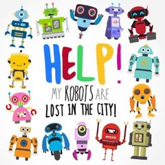 $${EBOOK} ❤ Help! My Robots Are Lost In The City!: A Fun Spotting Book for 2-4 Year Olds (Help! Bo